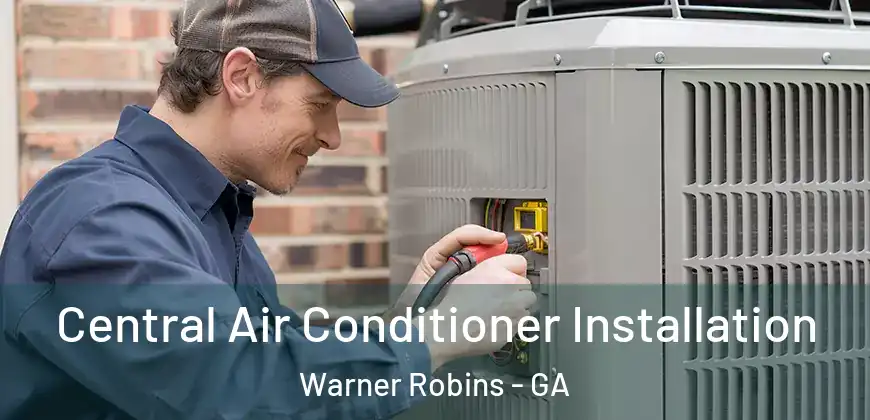Central Air Conditioner Installation Warner Robins - GA