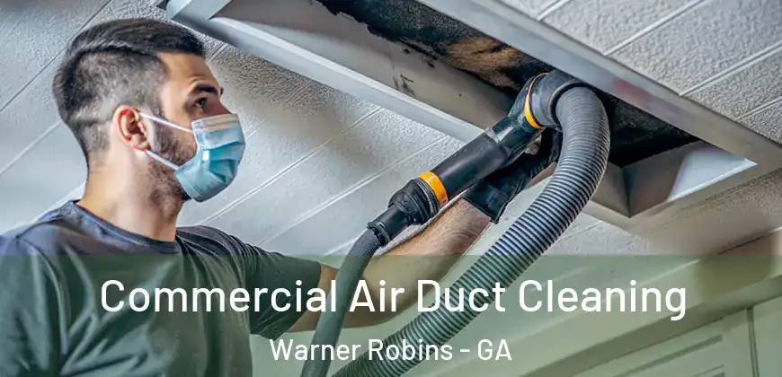 Commercial Air Duct Cleaning Warner Robins - GA