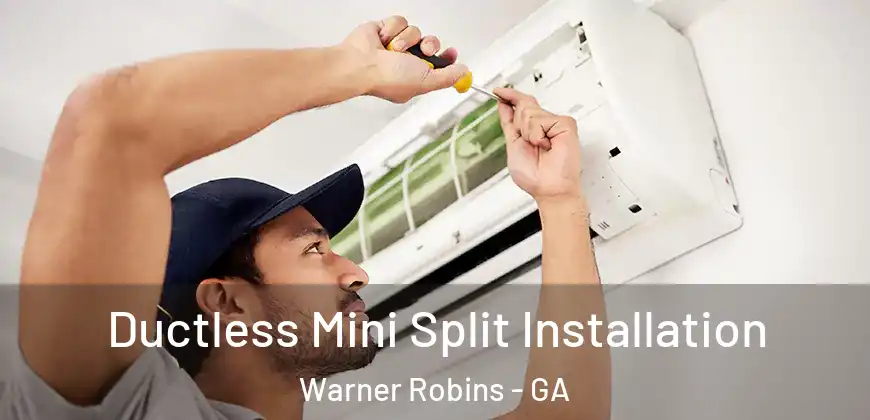Ductless Mini Split Installation Warner Robins - GA