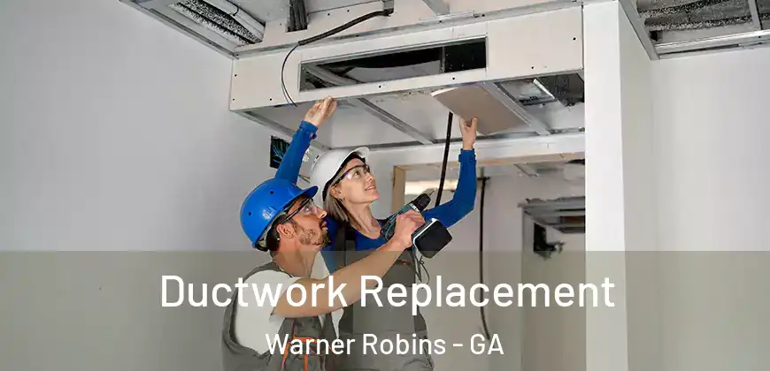 Ductwork Replacement Warner Robins - GA