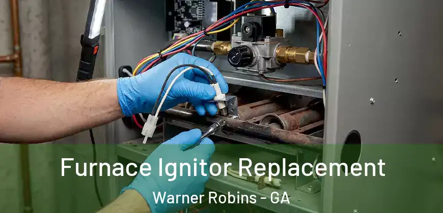 Furnace Ignitor Replacement Warner Robins - GA