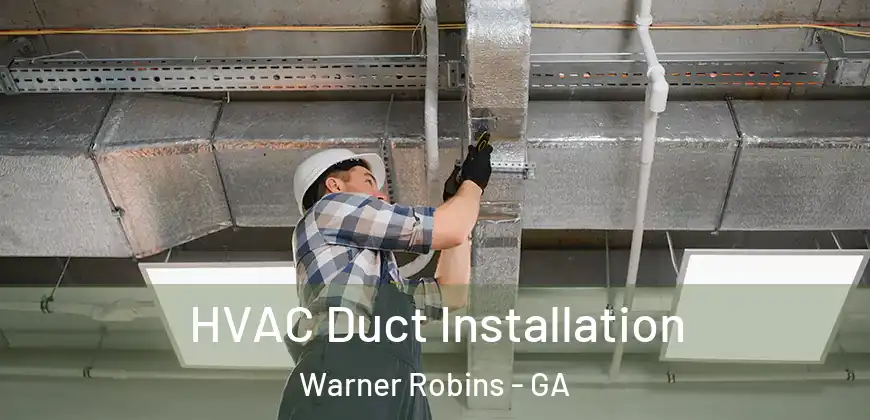HVAC Duct Installation Warner Robins - GA