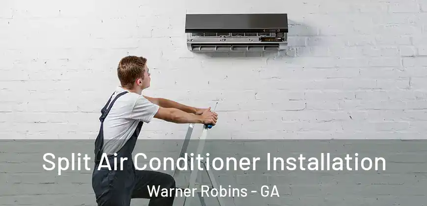 Split Air Conditioner Installation Warner Robins - GA